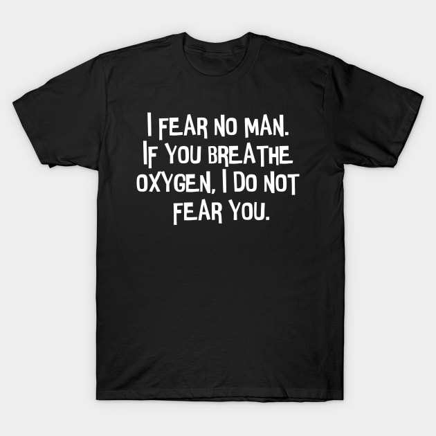 I fear no man. T-Shirt by CanvasCraft